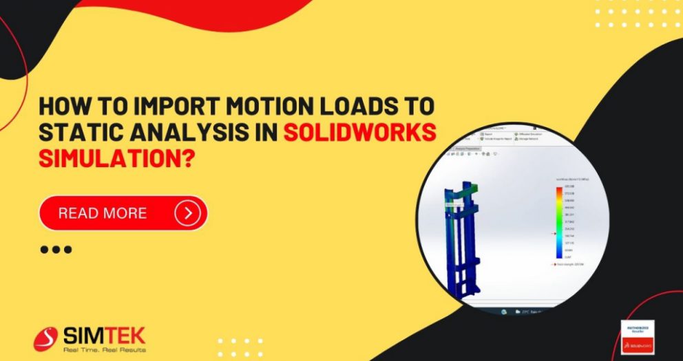 how to import motion loads to static analysis in SOLIDWORKS?
