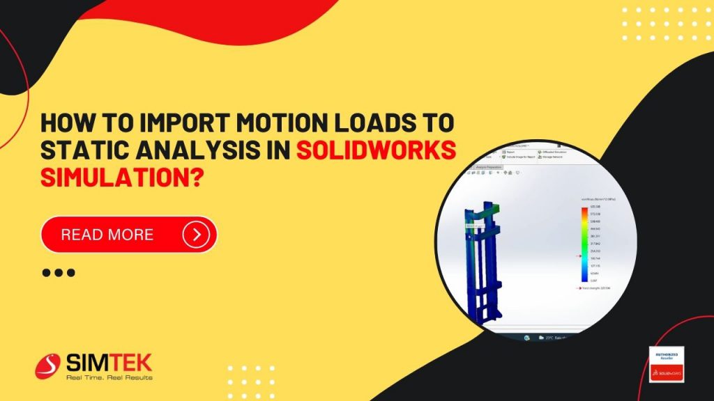 how to import motion loads to static analysis in SOLIDWORKS?