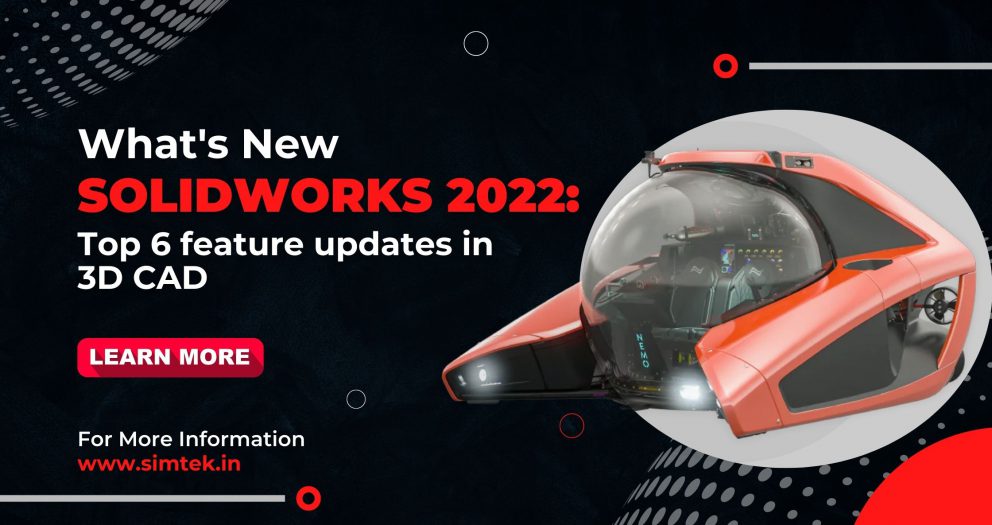 What's New SOLIDWORKS 2022 Top 6 feature updates in 3D CAD