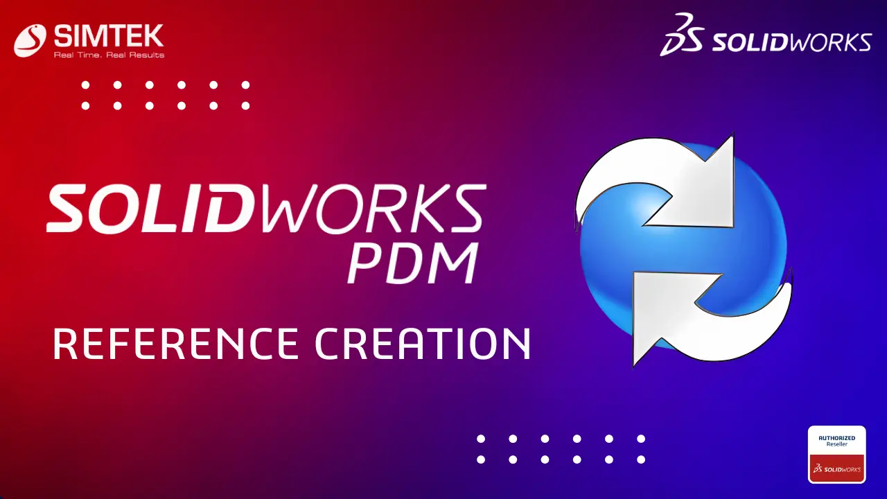 SOLIDWORKS PDM | Reference Creation