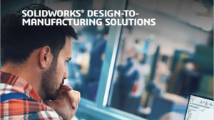SOLIDWORKS Design to Manufacturing Solutions