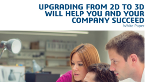 Upgrading from 2D to 3D Will Help You and Your Company Succeed
