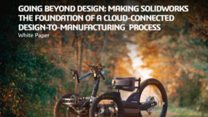 Going Beyond Design: Making SOLIDWORKS the Foundation of a Cloud Connected Design-to-Manufacturing Process