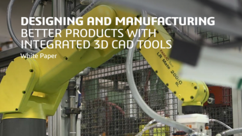 Designing and Manufacturing Better Products with Integrated 3D CAD Tools